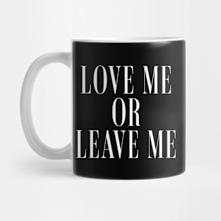 Love Me or Leave Me Mug